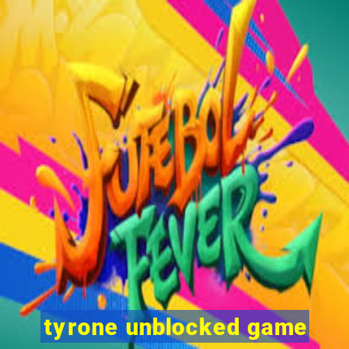 tyrone unblocked game